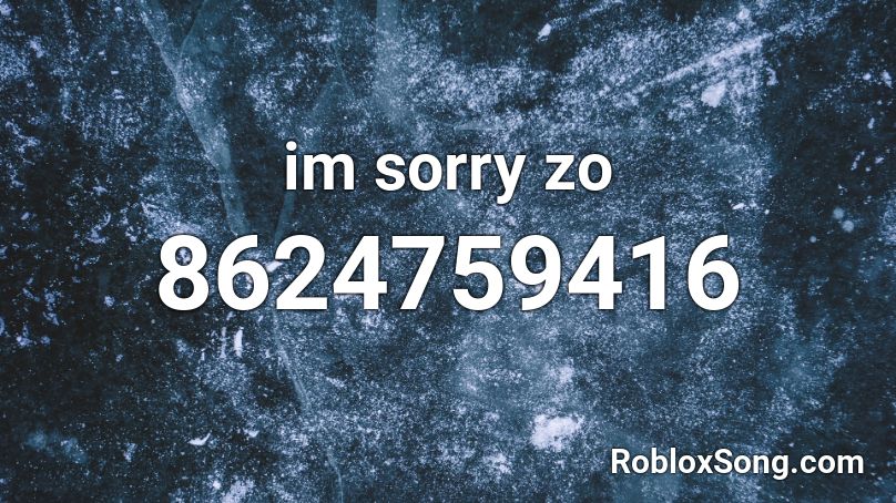 im sorry zo Roblox ID