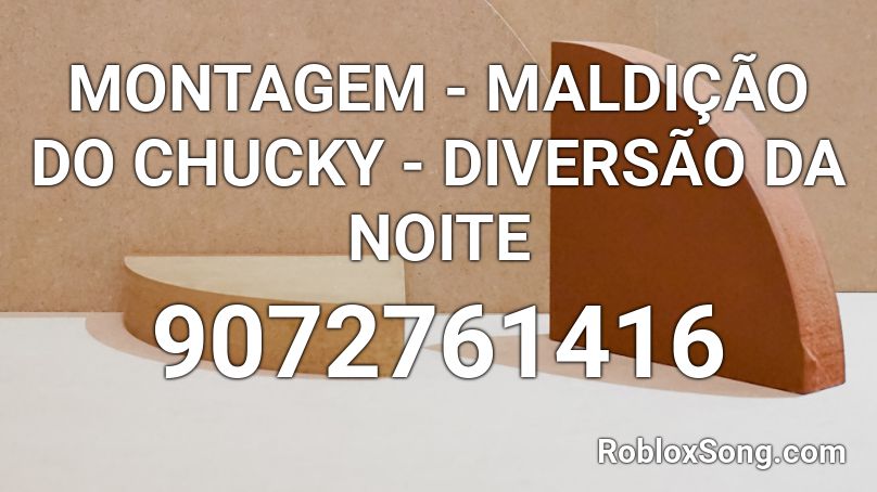 MONTAGEM - MALDIÇÃO DO CHUCKY - DIVERSÃO DA NOITE  Roblox ID