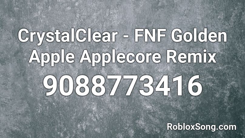 CrystalClear - FNF Golden Apple Applecore Remix Roblox ID