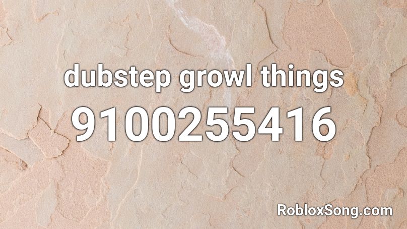 dubstep growl things Roblox ID