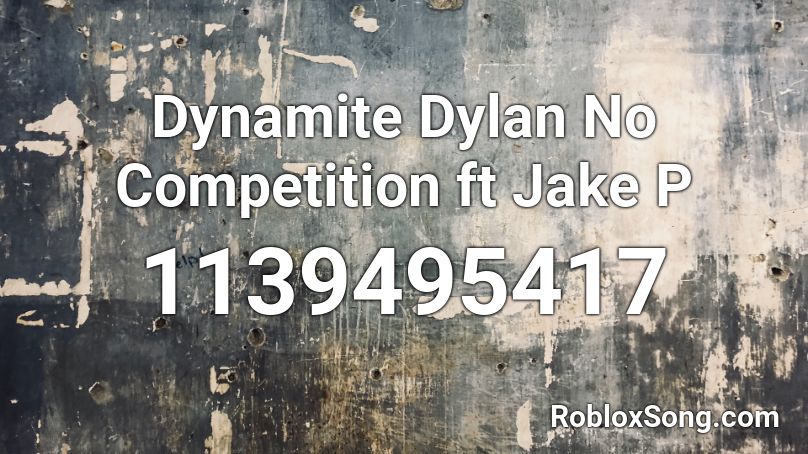 Dynamite Dylan No Competition Ft Jake P Roblox Id Roblox Music Codes - rip roach roblox song id