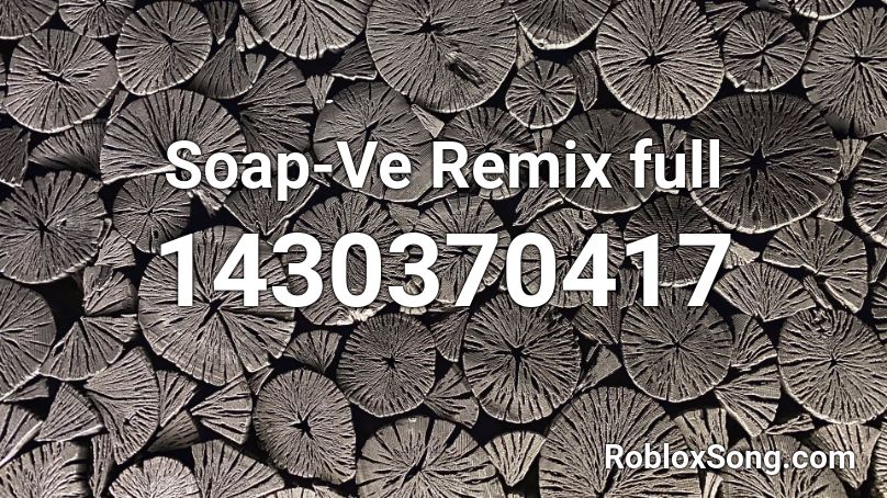 Soap-Ve Remix full Roblox ID