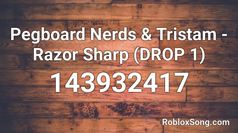 Pegboard Nerds & Tristam - Razor Sharp (DROP 1) Roblox ID