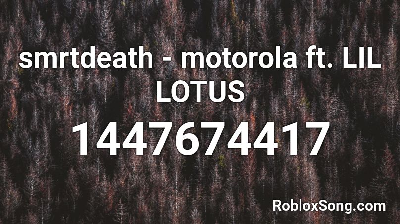 smrtdeath - motorola ft. LIL LOTUS Roblox ID