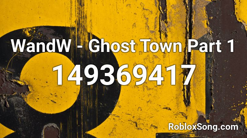 WandW - Ghost Town Part 1 Roblox ID