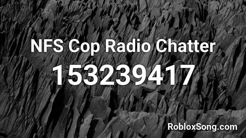 NFS Cop Radio Chatter Roblox ID