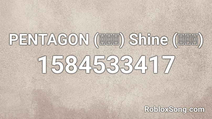 PENTAGON (펜타곤) Shine (빛나리) Roblox ID