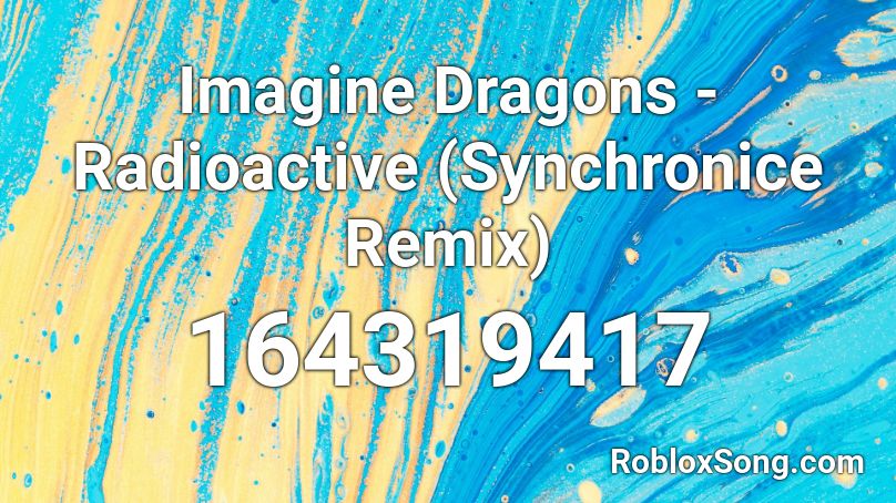 Imagine Dragons Radioactive Synchronice Remix Roblox Id Roblox Music Codes - radioactive imagine dragons roblox id
