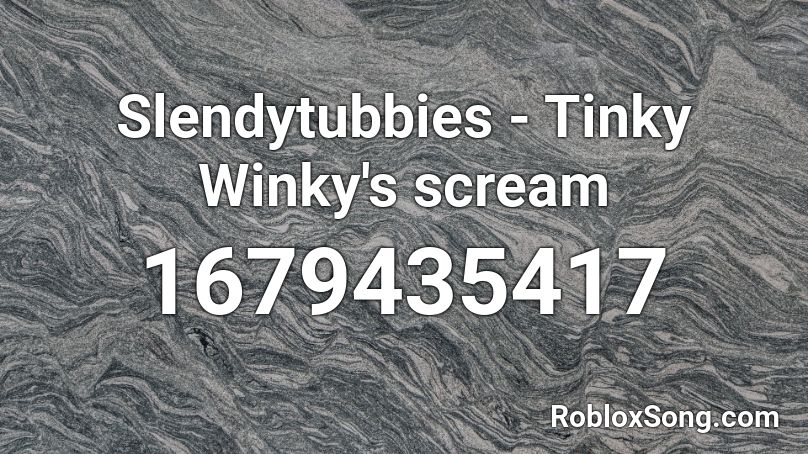 Slendytubbies - Tinky Winky's scream Roblox ID