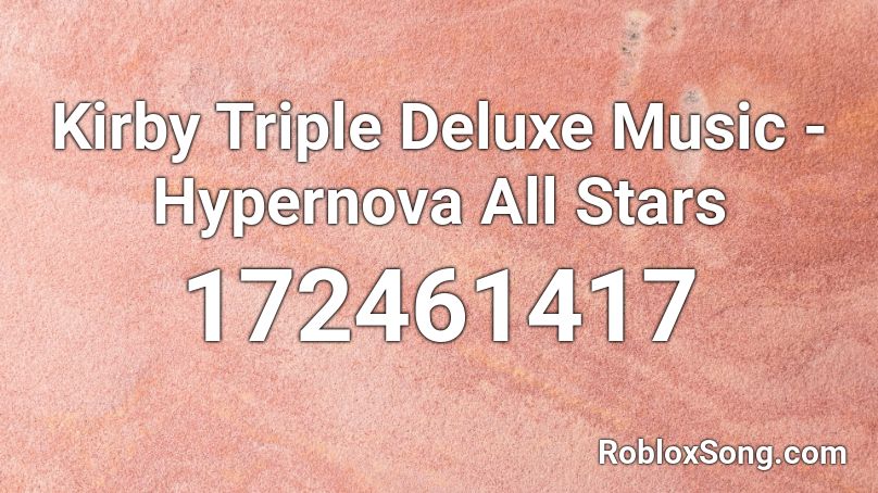 Kirby Triple Deluxe Music - Hypernova All Stars Roblox ID