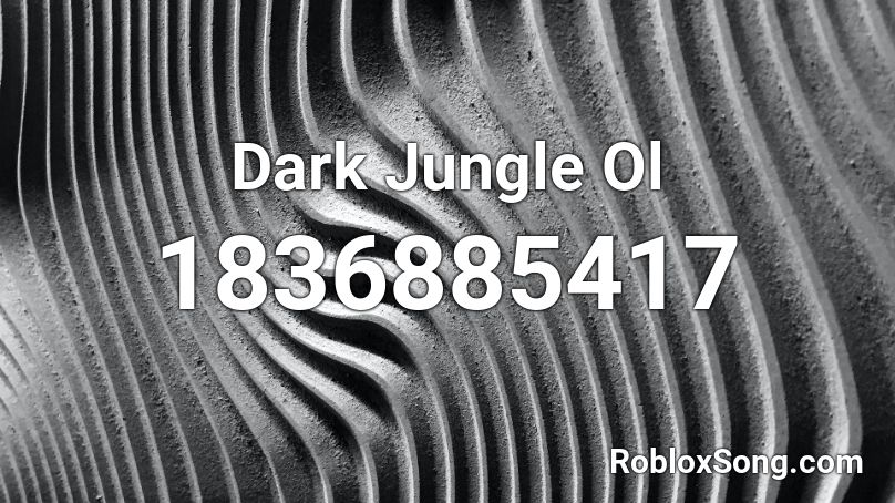 Dark Jungle Ol Roblox ID