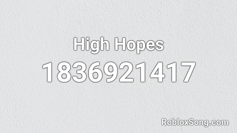 High Hopes Roblox ID