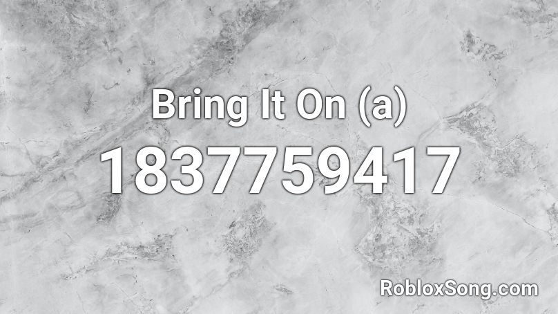 Bring It On (a) Roblox ID