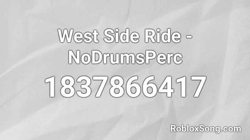 West Side Ride - NoDrumsPerc Roblox ID