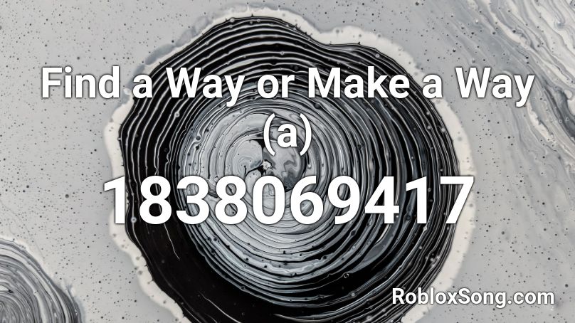 Find a Way or Make a Way (a) Roblox ID