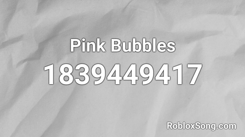 Pink Bubbles Roblox ID