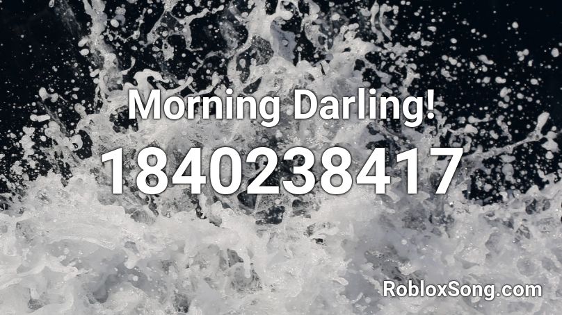 Morning Darling! Roblox ID