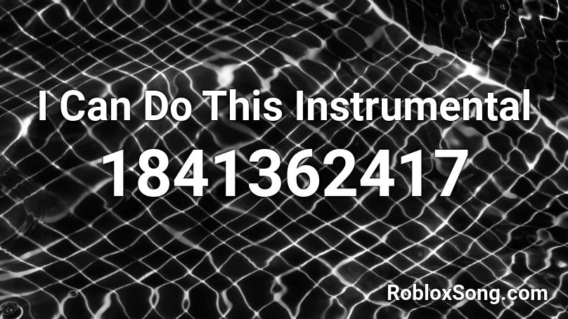 I Can Do This Instrumental Roblox ID