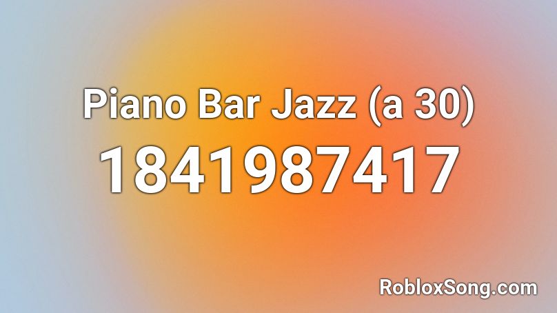 Piano Bar Jazz (a 30) Roblox ID