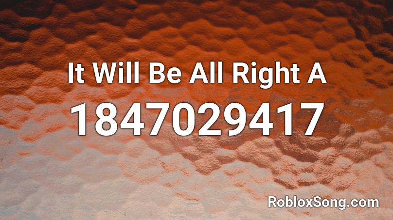 It Will Be All Right  A Roblox ID