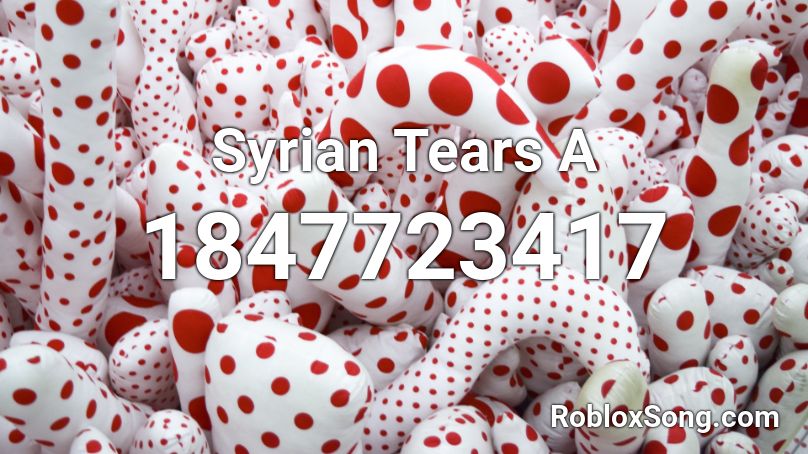 Syrian Tears A Roblox ID