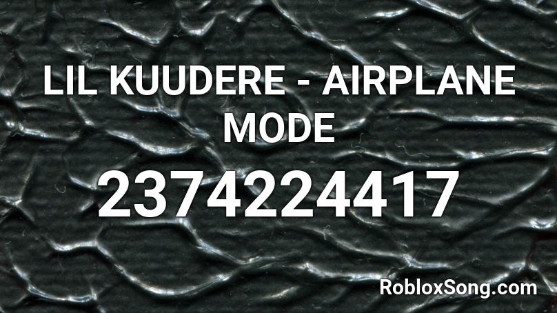 LIL KUUDERE - AIRPLANE MODE Roblox ID