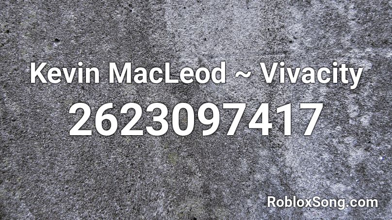 Kevin MacLeod ~ Vivacity Roblox ID