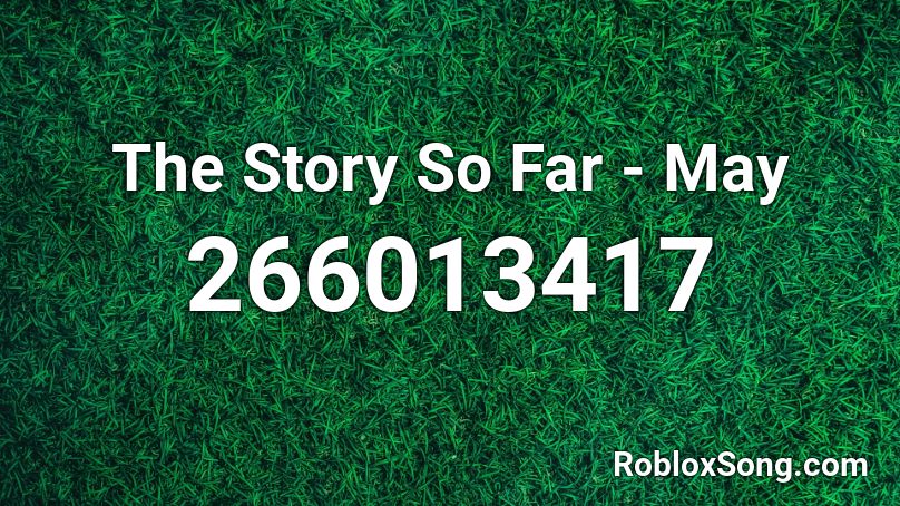 The Story So Far - May Roblox ID