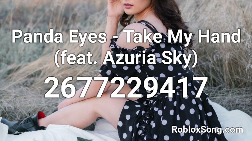 Panda Eyes Take My Hand Feat Azuria Sky Roblox Id Roblox Music Codes - panda roblox id code