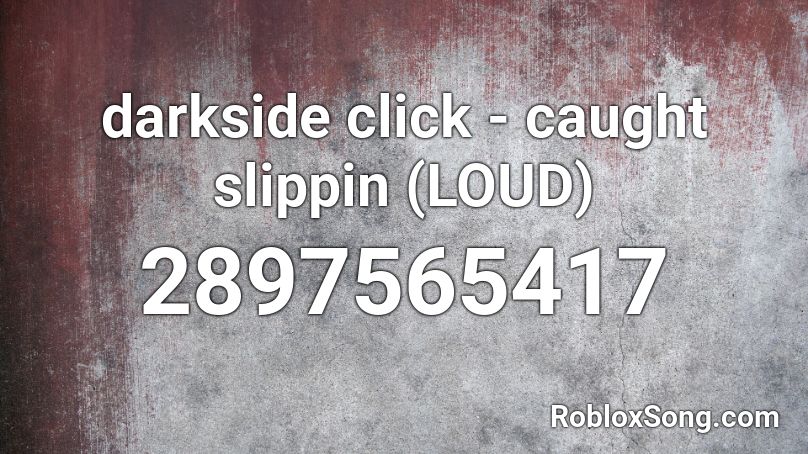 Darkside Click Caught Slippin Loud Roblox Id Roblox Music Codes - want a sprite cranberry roblox id