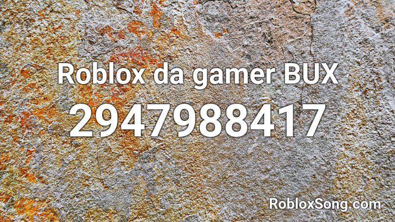 Roblox Da Gamer Bux Roblox Id Roblox Music Codes - get bux roblox