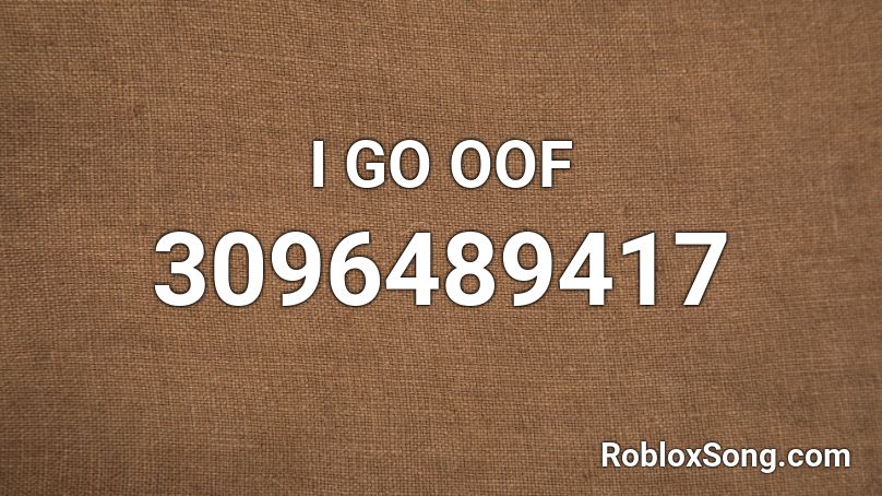 I Go Oof Roblox Id Roblox Music Codes - roblox code id oof