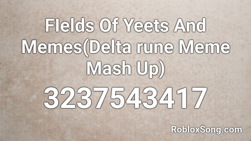 FIelds Of Yeets And Memes(Delta rune Meme Mash Up) Roblox ID