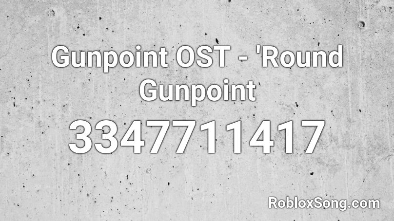 Gunpoint OST - 'Round Gunpoint Roblox ID