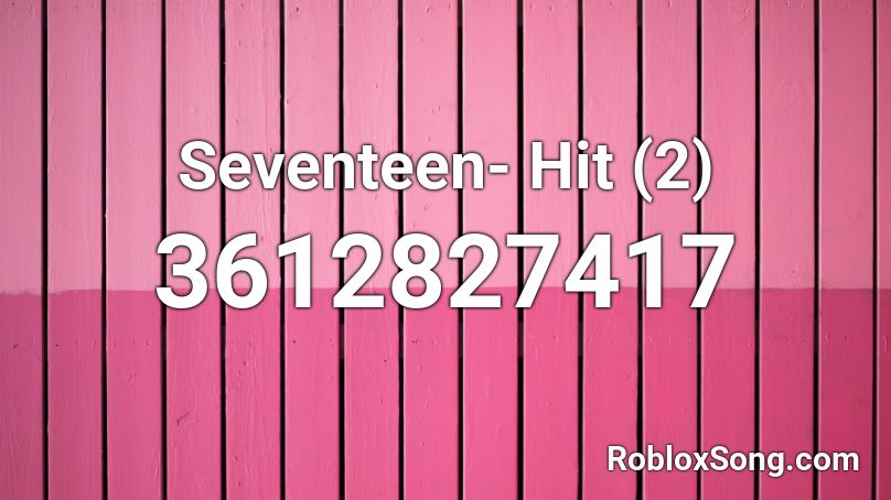 Seventeen- Hit (2) Roblox ID
