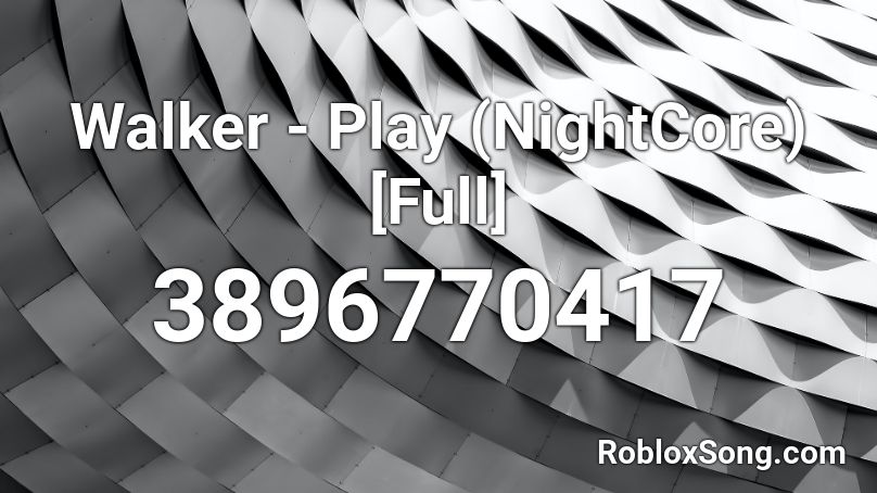 Walker - Play (NightCore) [Full] Roblox ID