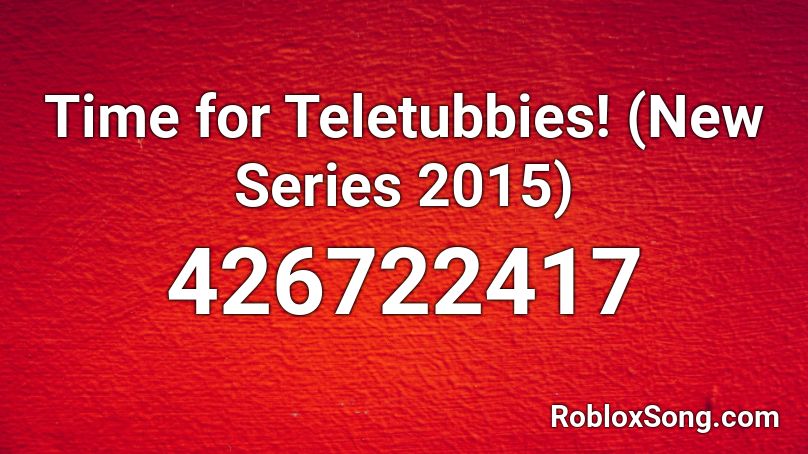 Time for Teletubbies! (New Series 2015) Roblox ID