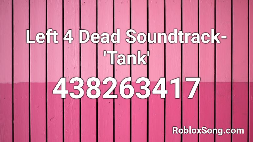 Left 4 Dead Soundtrack- 'Tank' Roblox ID