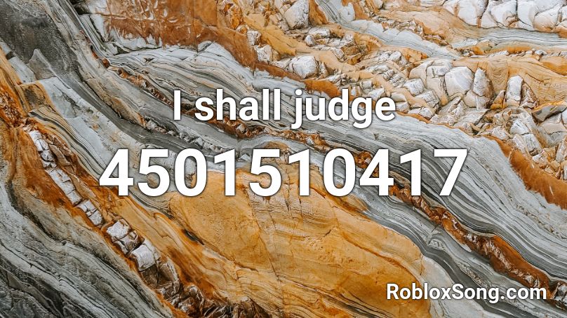 I Shall Judge Roblox Id Roblox Music Codes - the roblox music id for the judge