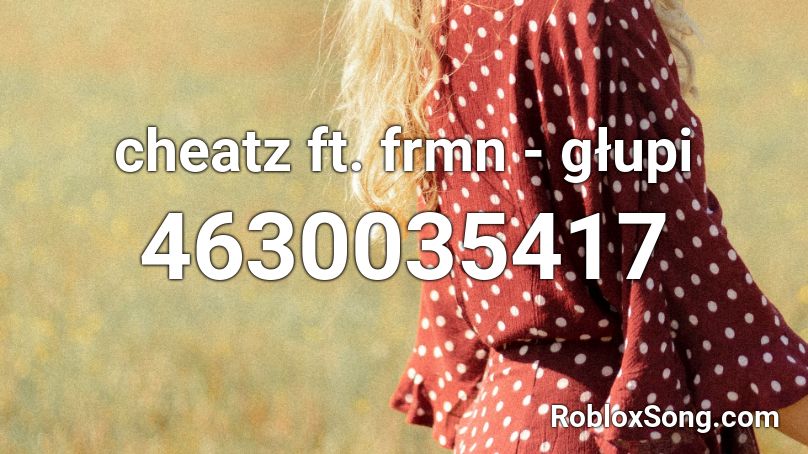cheatz ft. frmn - głupi Roblox ID