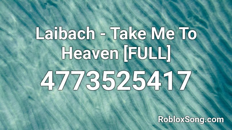Laibach - Take Me To Heaven [FULL] Roblox ID