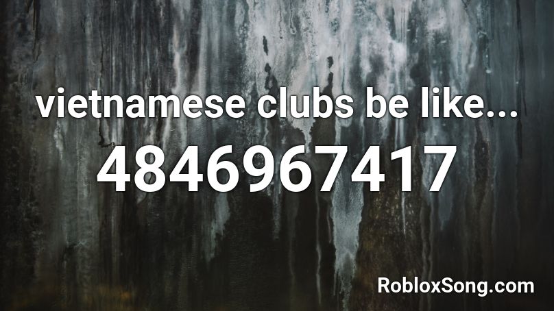 vietnamese clubs be like... Roblox ID