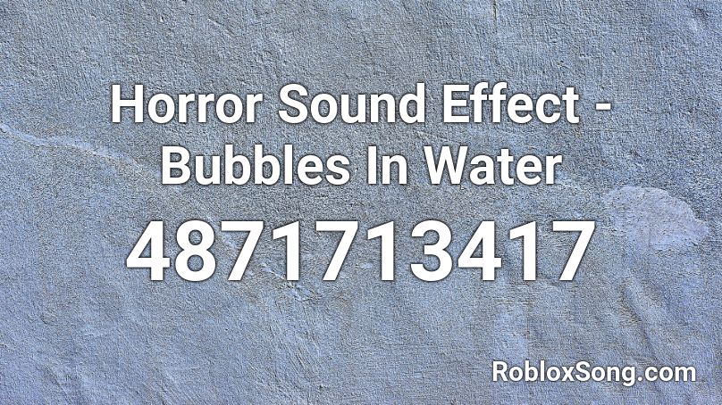 Horror Sound Effect - Bubbles In Water Roblox ID