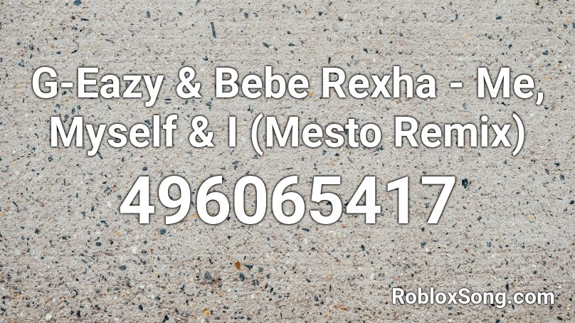 G-Eazy & Bebe Rexha - Me, Myself & I (Mesto Remix) Roblox ID