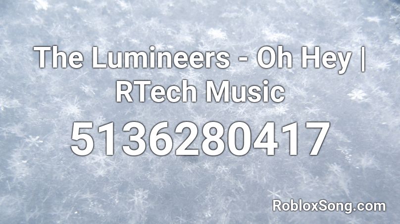 The Lumineers - Oh Hey | RTech Music Roblox ID