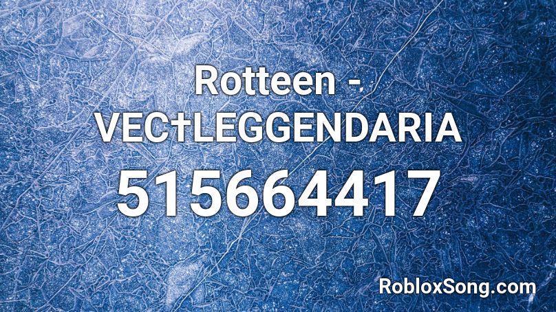 Rotteen - VEC†LEGGENDARIA Roblox ID