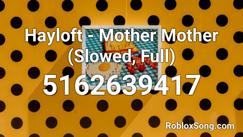 Hayloft - Mother Mother (Slowed, Full) Roblox ID