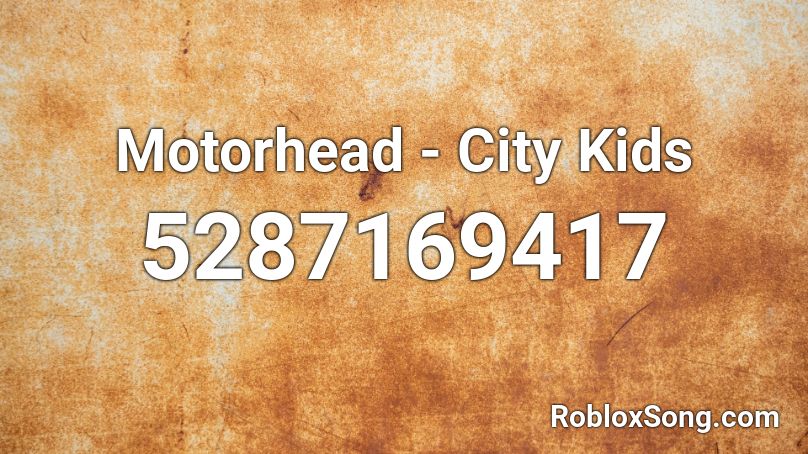 Motorhead - City Kids Roblox ID