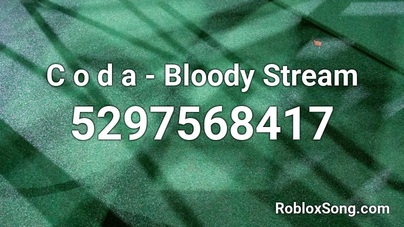 C O D A Bloody Stream Roblox Id Roblox Music Codes - roblox song id for bloody stream