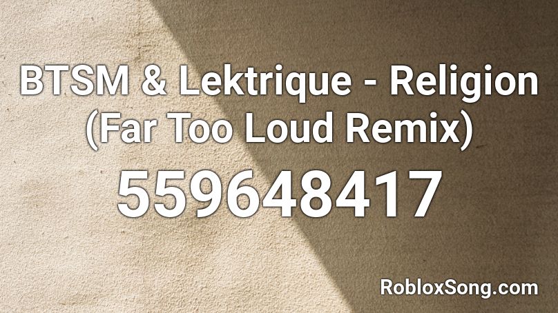 BTSM & Lektrique - Religion (Far Too Loud Remix) Roblox ID